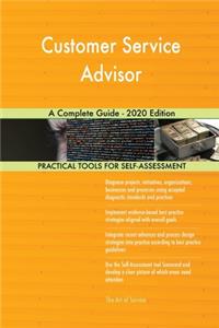 Customer Service Advisor A Complete Guide - 2020 Edition
