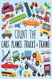 Count the Cars, Planes, Trucks & Trains!