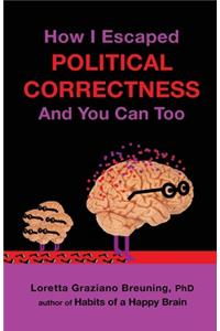 How I Escaped Political Correctness And You Can Too
