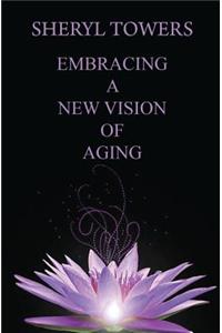 Embracing a New Vision of Aging