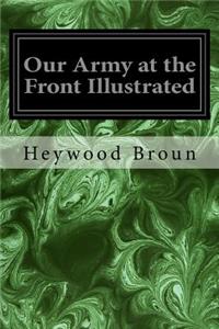 Our Army at the Front Illustrated