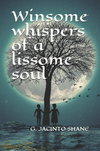 Winsome whispers of a lissome soul