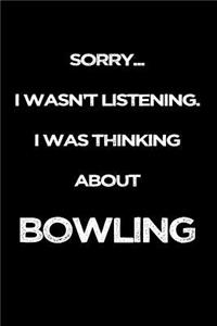 Sorry I Wasn't Listening. I Was Thinking about Bowling