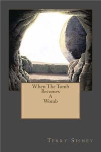 When The Tomb Becomes A Womb