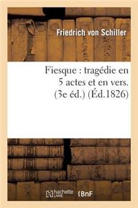 Fiesque: Tragédie En 5 Actes Et En Vers Précédée d'Une Épître À M. X.-B. Saintine (3e Éd.)