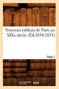 Nouveau Tableau de Paris Au XIXe Siècle. Tome 1 (Éd.1834-1835)