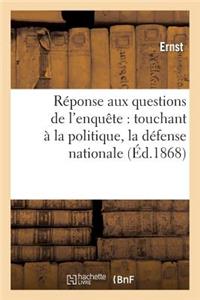 Réponse Aux Questions de l'Enquête: Touchant À La Politique, La Défense Nationale À l'Instruction