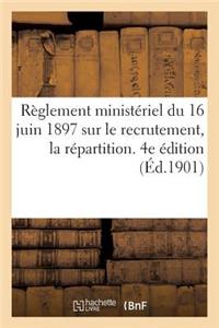Règlement Ministériel Du 16 Juin 1897 Sur Le Recrutement, La Répartition. 4e Édition (Éd.1901)