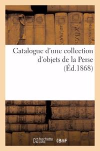 Catalogue d'Une Collection d'Objets de la Perse