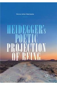 Heidegger's Poetic Projection of Being