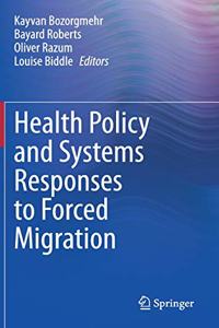 Health Policy and Systems Responses to Forced Migration