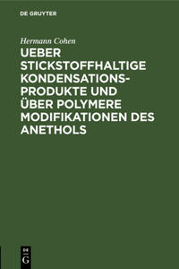 Ueber Stickstoffhaltige Kondensationsprodukte Und Über Polymere Modifikationen Des Anethols