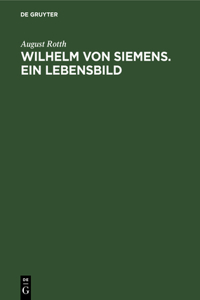 Wilhelm Von Siemens. Ein Lebensbild