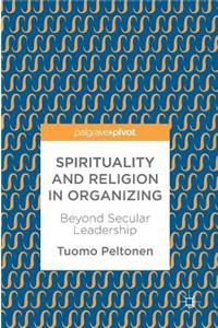 Spirituality and Religion in Organizing: Beyond Secular Leadership