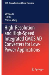 High-Resolution and High-Speed Integrated CMOS Ad Converters for Low-Power Applications