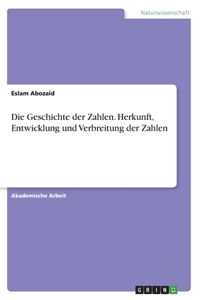 Geschichte der Zahlen. Herkunft, Entwicklung und Verbreitung der Zahlen