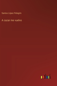 A cazar me vuelvo