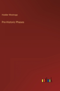 Pre-Historic Phases