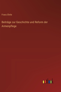 Beiträge zur Geschichte und Reform der Armenpflege