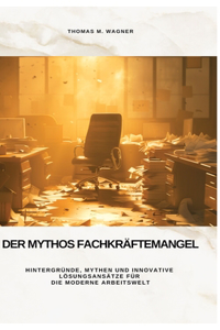 Der Mythos Fachkräftemangel