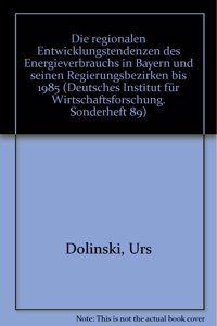 Die Regionalen Entwicklungstendenzen Des Energieverbrauchs in Bayern Und Seinen Regierungsbezirken Bis 1985