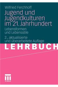 Jugend Und Jugendkulturen Im 21. Jahrhundert: Lebensformen Und Lebensstile