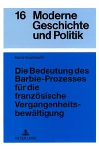 Die Bedeutung Des Barbie-Prozesses Fuer Die Franzoesische Vergangenheitsbewaeltigung