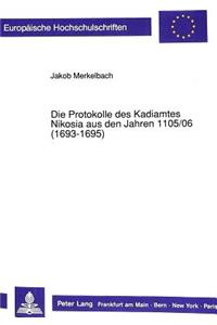Protokolle Des Kadiamtes Von Nikosia Aus Den Jahren 1105/06 (1693-1695)