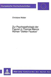 Zur Psychopathologie Der Figuren in Thomas Manns Roman «Doktor Faustus»