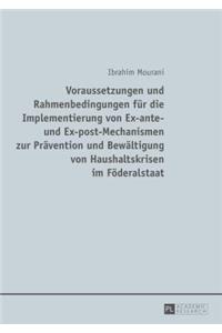 Voraussetzungen und Rahmenbedingungen fuer die Implementierung von Ex-ante- und Ex-post-Mechanismen zur Praevention und Bewaeltigung von Haushaltskrisen im Foederalstaat