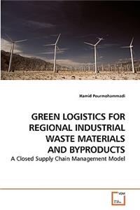 Green Logistics for Regional Industrial Waste Materials and Byproducts: A Closed Supply Chain Management Model