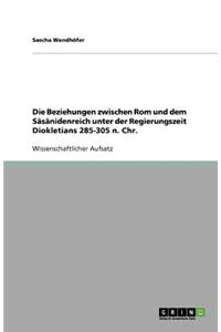 Die Beziehungen zwischen Rom und dem Sāsānidenreich unter der Regierungszeit Diokletians 285-305 n. Chr.