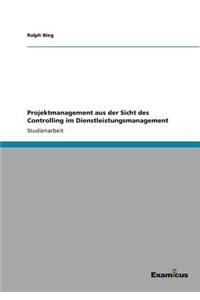 Projektmanagement aus der Sicht des Controlling im Dienstleistungsmanagement