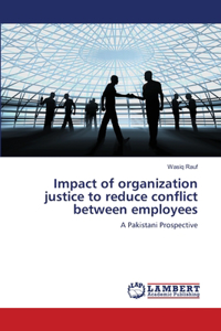 Impact of organization justice to reduce conflict between employees