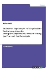 Prüfbericht Ergotherapie für die praktische Institutionsprüfung im neurophysiologischen Fachbereich. Störung der Fein- und Graphomotorik