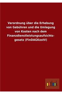 Verordnung Uber Die Erhebung Von Gebuhren Und Die Umlegung Von Kosten Nach Dem Finanzdienstleistungsaufsichts- Gesetz (Findagkostv)