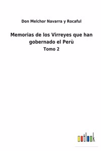 Memorias de los Virreyes que han gobernado el Perù