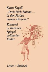 Dreh Dich Baiana... in Den Farben Meines Herzens!: Karneval in Brasilien Ein Spiegel Politischer Kultur