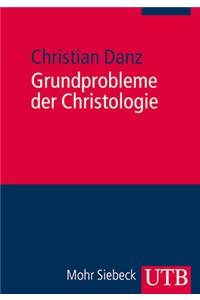 Grundprobleme Der Christologie