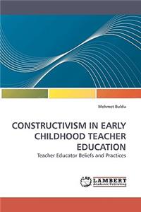Constructivism in Early Childhood Teacher Education
