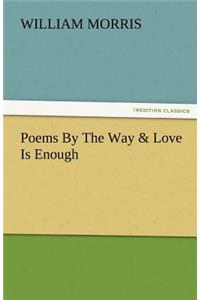 Poems by the Way & Love Is Enough