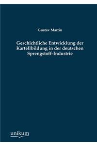 Geschichtliche Entwicklung Der Kartellbildung in Der Deutschen Sprengstoff-Industrie