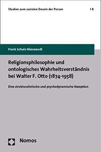 Religionsphilosophie Und Ontologisches Wahrheitsverstandnis Bei Walter F. Otto (1874-1958)