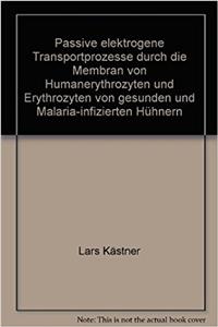 Passive Elektrogene Transportprozesse Durch Die Membran Von Humanerythrozyten Und Erythrozyten Von Gesunden Und Malaria-Infizierten Huhnern