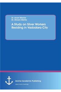 A Study on Silver Workers Residing in Vadodara City