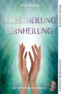 Selbstheilung - Fernheilung: Gefuhrte Heilmeditationen