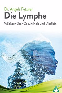 Die Lymphe: Wachter uber Gesundheit und Vitalitat