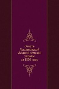 Otchet Lukoyanovskoj uezdnoj zemskoj upravy