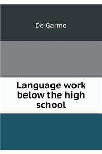 Language Work Below the High School