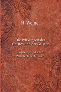 Die Wirkungen Des Geistes Und Der Geister Im Nachapostolischen Zeitalter Bis Auf Irenäus